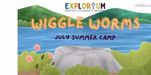 Wiggle Worms- July Summer Camp
