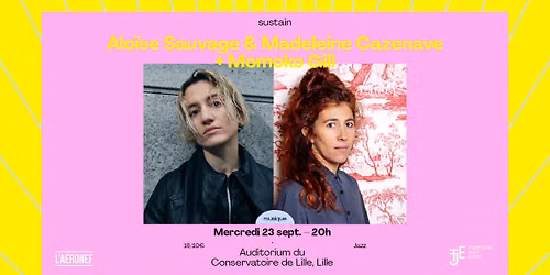 SUSTAIN\/ Alo\u00efse Sauvage & Madeleine Cazenave + Momoko Gill \u25cf \u25cf \u25cf Conservatoire de Lille (Auditorium)
