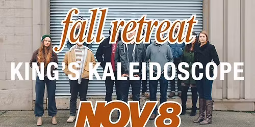 JSM (Journey Students) Fall Retreat: King's Kaleidoscope!