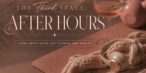TheThirdSpace: After Hours | Women\u2019s Fitness & Wellness Event