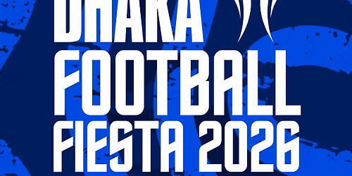 Dhaka Football Fiesta 2026