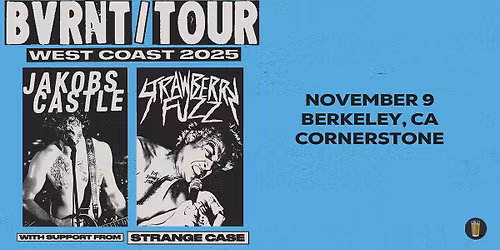 Jakobs Castle x Strawberry Fuzz: BVRNT\/TOUR w\/ Strange Case & The Happys