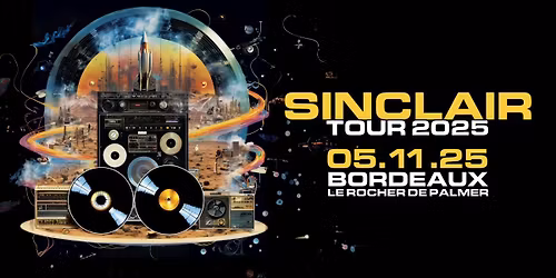 Sinclair + A\u00efssa Mallouk \u2022 Rocher de Palmer \u2022 Bordeaux