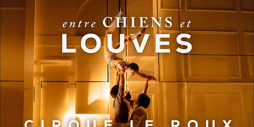 Cirque Le Roux - Entre chiens et louves at Place Des Arts - Theatre Maisonneuve