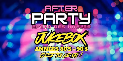 After party "Ap\u00e9ro de la halle" - JUKEBOX Ann\u00e9es 80' 90'
