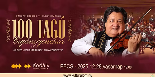 100 Tag\u00fa Cig\u00e1nyzenekar 40 \u00e9ves Jubileumi \u00dcnnepi Nagykoncertje - P\u00e9cs, Kod\u00e1ly K\u00f6zpont