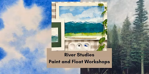 River Studies: Paint and Float Workshop