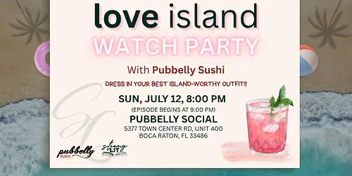Love Island Watch Party x Pubbelly Sushi in Boca Raton