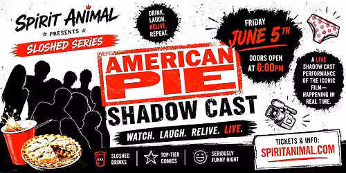AMERICAN PIE \u2014 A Live Shadow Cast Experience. A Sloshed Series Show
