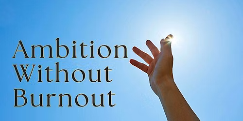 Ambition Without Burnout