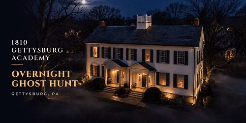 1810 Gettsysburg Academy Overnight Ghost Hunt w\/ Haunted Rooms America