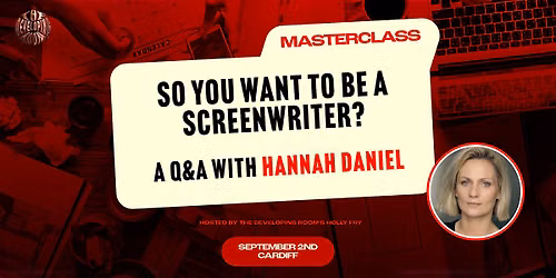 So you want to be a Screenwriter? Q&A with Hannah Daniel + Film Networking