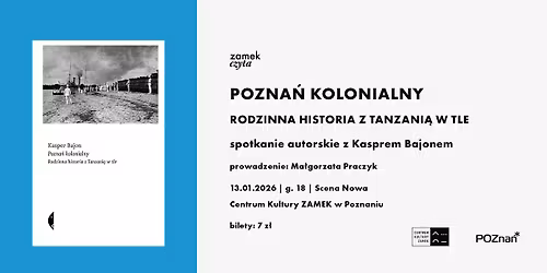 \u201ePozna\u0144 kolonialny. Rodzinna historia z Tanzani\u0105 w tle\u201d \u2013 spotkanie autorskie z Kasprem Bajonem