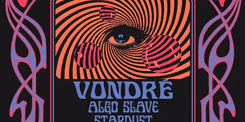 Psyched! Fest 2025: Vondr\u00e9, Algo Slave, Stardust and Hunnybucket w\/ DJ Leakz
