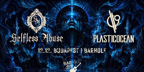 12.12. \/\/ SELFLESS ABUSE x PLASTICOCEAN \/\/ BARHOLE, Budapest