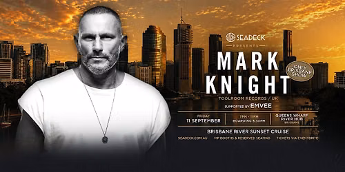 SEADECK BRISBANE presents MARK KNIGHT (Toolroom) FRI 11th September