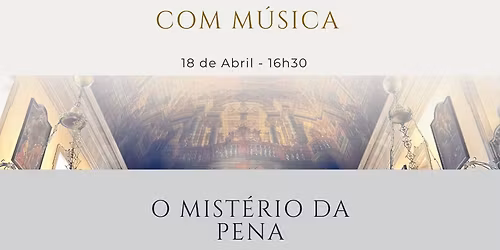 Visita Guiada com M\u00fasica \u2014 "O Mist\u00e9rio da Pena" | Igreja da Pena