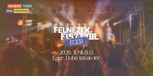 FELN\u00c9ZEK FESZTIV\u00c1L 2026 - EGER