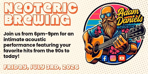 (7\/3) Adam Daniels LIVE @ Neoteric Brewing Co.