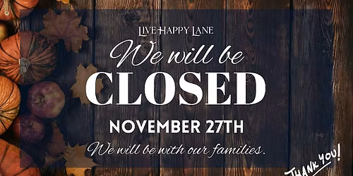 Live Happy Lane closed on Nov 27th