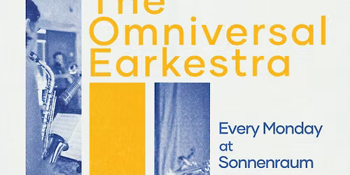 Every Monday! The Omniversal Earkestra at Sonnenraum
