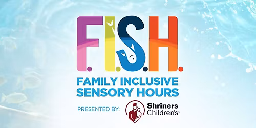 F. I. S. H. \u2013 Family Inclusive Sensory Hours