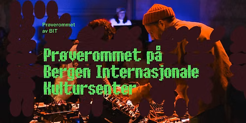 Pr\u00f8verommet p\u00e5 Bergen Internasjonale Kultursenter