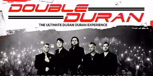 DOUBLE DURAN: The Ultimate Duran Duran Experience