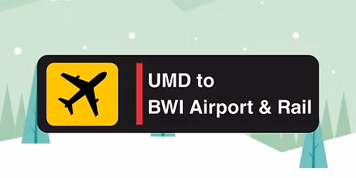 Winter Break to BWI - Outbound (UMD to Airport\/Rail) | Saturday, Dec 20