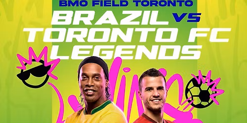 Living Legends: Brazil vs. Toronto FC Legends