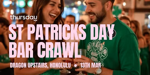 FRIDAY | ST PATRICKS BAR CRAWL | HONOLULU
