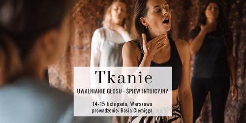 G\u0142os Kobiety ~ TKANIE (uwalnianie g\u0142osu i \u015bpiew intuicyjny, Warszawa)