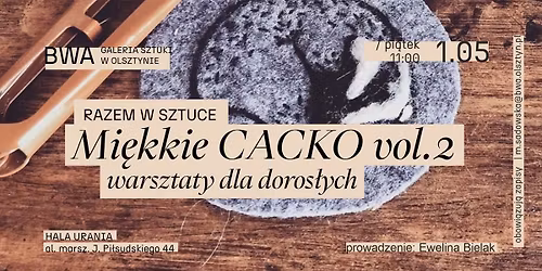RAZEM W SZTUCE: Mi\u0119kkie cacko vol. 2 (warsztaty dla doros\u0142ych)