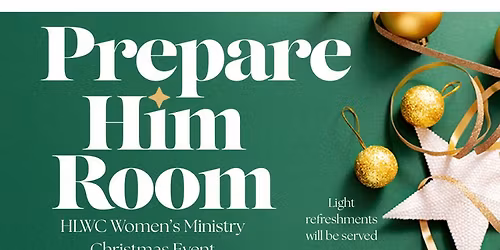 HLWC Women's Christmas Event--Prepare Him Room