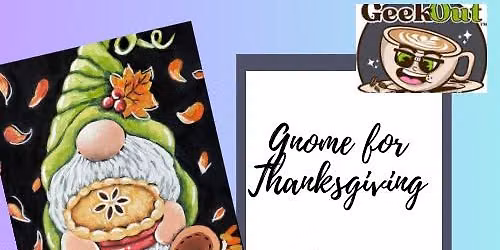 Sip and Paint- Gnome for Thanksgiving at Geek Out Cafe