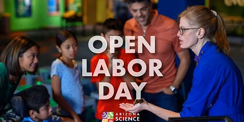 Open Labor Day | Arizona Science Center
