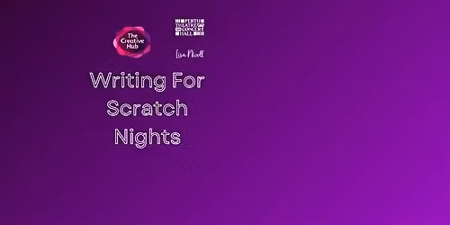 Writing for Scratch Nights - Lisa Nicoll & Sarah -Marie Mooney