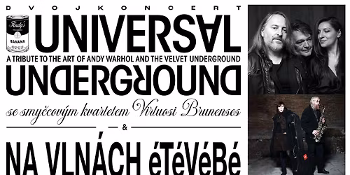 Universal Underground & Virtuosi Brunenses a Na vln\u00e1ch \u00e9T\u00e9V\u00e9B\u00e9 (dvojkoncert)