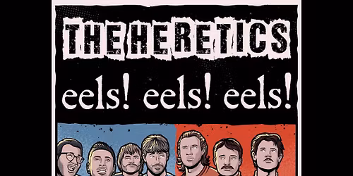 THE HERETICS + EELS EELS EELS + SNOWDEER + LARA PRICE