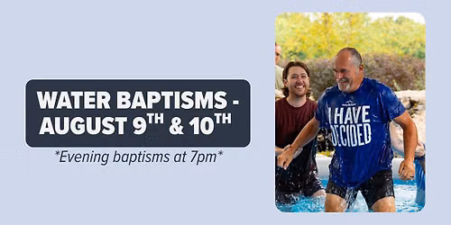 Water Baptisms - August 9th & 10th at 7pm
