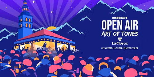 OPEN AIR DISCODAYZ \ud83e\udea9 - ART OF TONES - La Clusaz