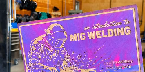MIG Welding Orientation + 30 day Unlimited Membership