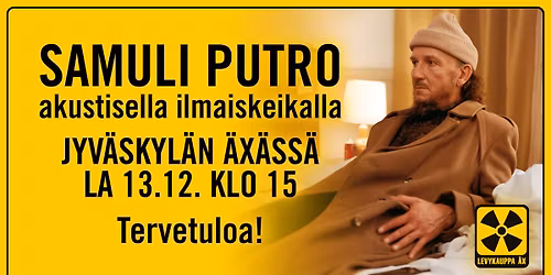 Samuli Putro akustisella ilmaiskeikalla Jyv\u00e4skyl\u00e4n Levykauppa \u00c4x\u00e4ss\u00e4 lauantaina 13.12.!