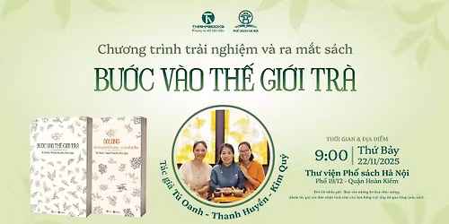 H\u00e0 N\u1ed9i - 22\/11 | Ch\u01b0\u01a1ng tr\u00ecnh tr\u1ea3i nghi\u1ec7m v\u00e0 ra m\u1eaft s\u00e1ch "B\u01b0\u1edbc v\u00e0o th\u1ebf gi\u1edbi tr\u00e0"