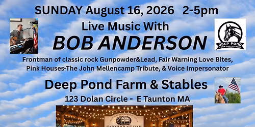BOB ANDERSON Solo @ Deep Pond Farm  Sunday  8\/16\/26  