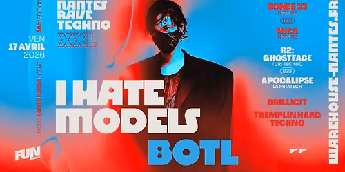 Nantes Rave Techno XXL w\/ I Hate Models, Botl & more @Warehouse Nantes