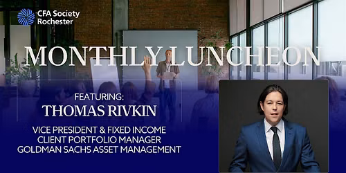 Monthly Luncheon Featuring Thomas Rivkin of Goldman Sachs Asset Management