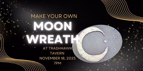 Make Your Own Moon Wreath at TrashHawk Tavern