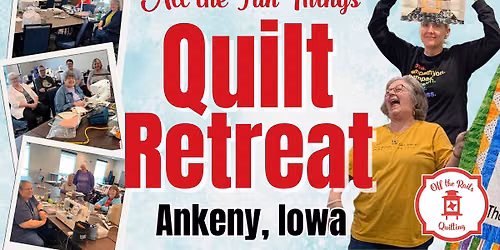 All the Fun Things Quilt Retreat | Ankeny, IA