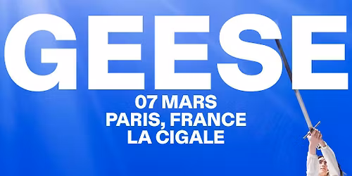 GEESE \u2022 Paris - La Cigale \u2022 Samedi 7 mars 2026